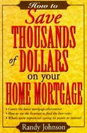 Yes! You Can Save Thousands of Dollars on Your Home Mortgage cover