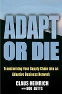 Adapt or Die Transforming Your Supply Chain into an Adaptive Business Network cover