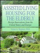 Assisted Living Housing for the Elderly: Design Innovations from the United States and Europe cover