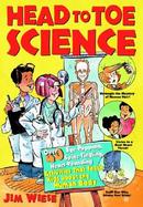 Head to Toe Science Over 40 Eye-Popping, Spine-Tingling, Heart-Pounding Activities That Teach Kids About the Human Body cover
