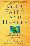 God, Faith, and Health: Exploring the Spirituality-Healing Connection cover
