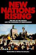 New Nations Rising The Fall of the Soviets and the Challenge of Independence cover