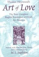 Thomas Heywood's Art of Love The First Complete English Translation of Ovid's Ars Amatoria cover