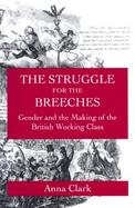 The Struggle for the Breeches Gender and the Making of the British Working Class cover