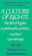 A Culture of Rights The Bill of Rights in Philosophy, Politics, and Law 1791 and 1991 cover