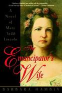The Emancipator's Wife A Novel of Mary Todd Lincoln cover