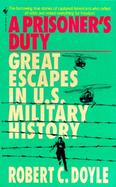 A Prisoner's Duty: Great Escapes in U.S. Military History cover