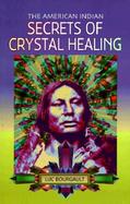 The American Indian Secrets of Crystal Healing cover
