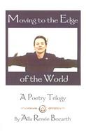 Moving to the Edge of the World A Poetry Trilogy cover