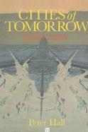 Cities of Tomorrow: An Intellectual History of Urban Planning and Design in The... cover