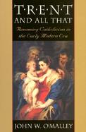 Trent and All That Renaming Catholicism in the Early Modern Era cover