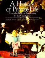 A History of Private Life From the Fires of Revolution to the Great War (volume4) cover
