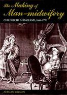 The Making of Man-Midwifery Childbirth in England, 1660-1770 cover