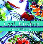Cool Kitchen: No Oven, No Stove, No Sweat!, 150 Delicious, No-Work Recipes for Summertime or Anytime cover