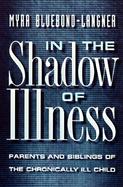 In the Shadow of Illness: Parents and Siblings of the Chronically Ill Child cover
