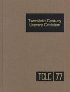 Twentieth Century Literary Criticism Excerpts from Criticism of the Works of Novelists, Poets, Playwrights, Short Story Writers, and Other Creative Wr cover