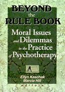 Beyond the Rule Book Moral Issues and Dilemmas in the Practice of Psychotheraphy cover