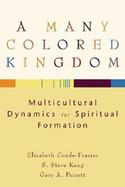 A Many Colored Kingdom Multicultural Dynamics for Spiritual Formation cover