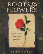Roots & Flowers Poets and Poems on Family cover