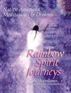 Rainbow Spirit Journeys Native American Reflections, Meditations and Dreams cover