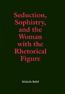 Seduction, Sophistry, and the Woman With the Rhetorical Figure cover