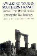 A Walking Tour in Southern France Ezra Pound Among the Troubadours cover
