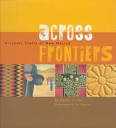 Across Frontiers: Hispanic Crafts of New Mexico cover