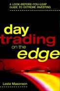 Day Trading on the Edge: A Look-Before-You-Leap Guide to Extreme Investing cover