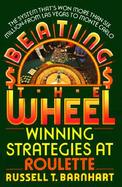 Beating the Wheel The System That Has Won over Six Million Dollars from Las Vegas to Monte Carlo cover