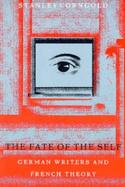 The Fate of the Self German Writers and French Theory cover