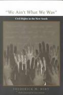 We Ain't What We Was Civil Rights in the New South cover