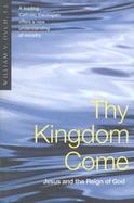 Thy Kingdom Come: Jesus and the Reign of God cover