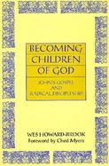 Becoming Children of God John's Gospel and Radical Discipleship cover