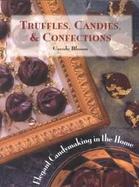 Truffles, Candies and Confections: Elegant Candymaking in the Home cover