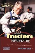 Old Tractors Never Die Roger's Guide to the Care and Feeding of Ageless Iron cover