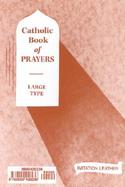 Catholic Book of Prayers: Popular Catholic Prayers Arranged for Everyday Use cover