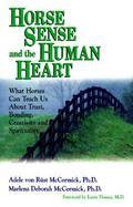 Horse Sense and the Human Heart What Horses Can Teach Us About Trust, Bonding, Creativity and Spirituality cover