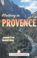 Walking in Provence: Alpes Maritimes, Var, Vaucluse (Luberson and Mt. Ventoux) Northern Provence Including Gorges Du Verdon cover