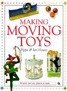 Making Moving Toys: 30 Quick and Easy Projects to Make cover