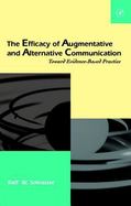 The Efficacy of Augmentative and Alternative Communication- Toward Evidence-Based Practice cover