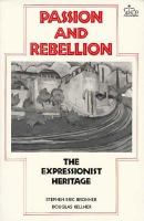 Passion and Rebellion: The Expressionist Heritage cover
