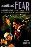 Knowing Fear Science, Knowledge and the Development of the Horror Genre cover