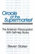 Oracle at the Supermarket: The American Preoccupation with Self-Help Books cover
