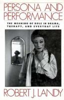 Persona and Performance: The Meaning of Role in Drama, Therapy, and Everyday Life cover