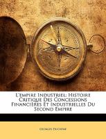 L' Empire Industriel : Histoire Critique des Concessions Financières et Industrielles du Second Empire cover