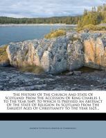 The History of the Church and State of Scotland : From the Accession of King Charles I. to the Year 1649, to Which Is Prefixed an Abstract of the Stat cover