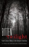 Bitten by Twilight : Youth Culture, Media, and the Vampire Franchise cover