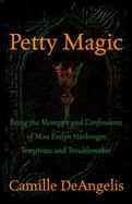 Petty Magic : Being the Memoirs and Confessions of Miss Evelyn Harbinger, Temptress and Troublemaker cover