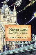 Neverland J. M. Barrie, the Du Mauriers, and the Dark Side of Peter Pan cover