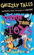 Terror-time Toys: Cautionary Tales for Lovers of Squeam! (Grizzly Tales) cover